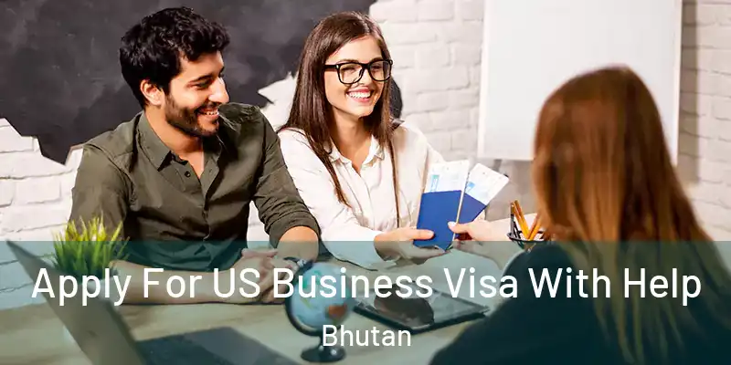 Apply For US Business Visa With Help Bhutan