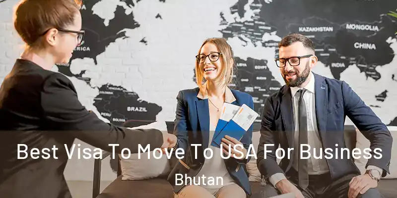  Best Visa To Move To USA For Business Bhutan