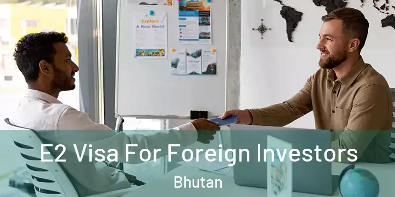  E2 Visa For Foreign Investors Bhutan