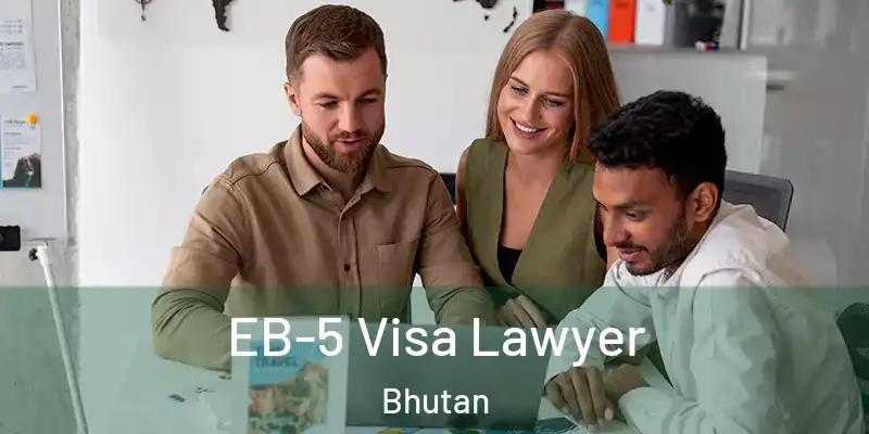  EB-5 Visa Lawyer Bhutan