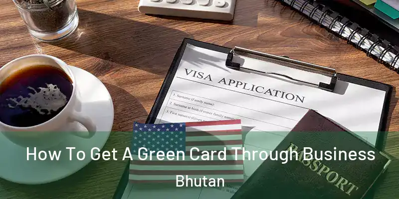 How To Get A Green Card Through Business Bhutan