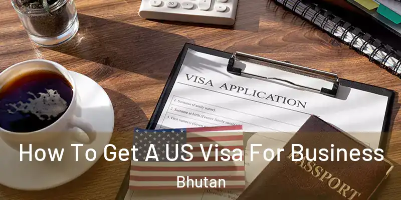  How To Get A US Visa For Business Bhutan