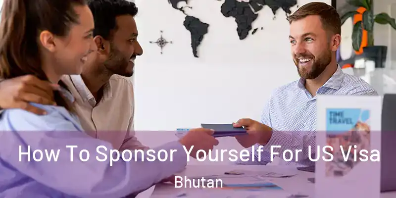  How To Sponsor Yourself For US Visa Bhutan