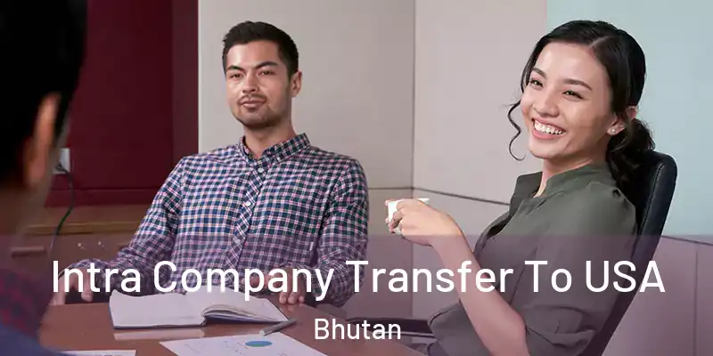  Intra Company Transfer To USA Bhutan