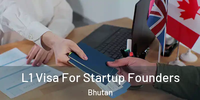  L1 Visa For Startup Founders Bhutan