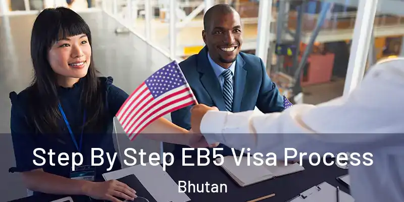 Step By Step EB5 Visa Process Bhutan