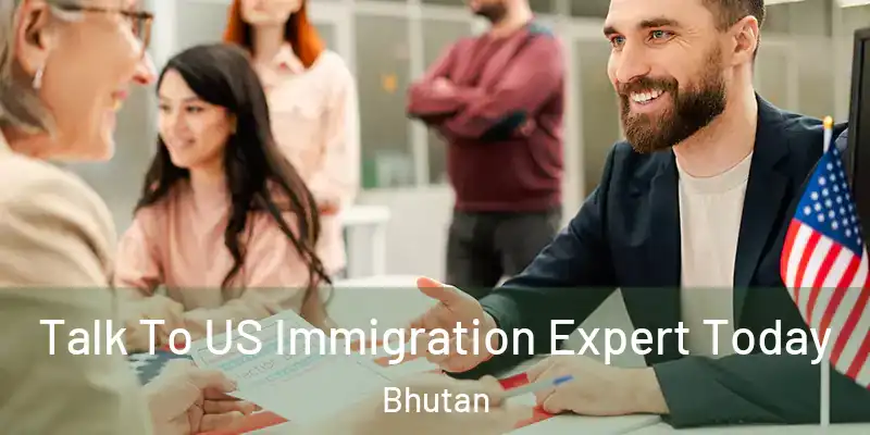  Talk To US Immigration Expert Today Bhutan