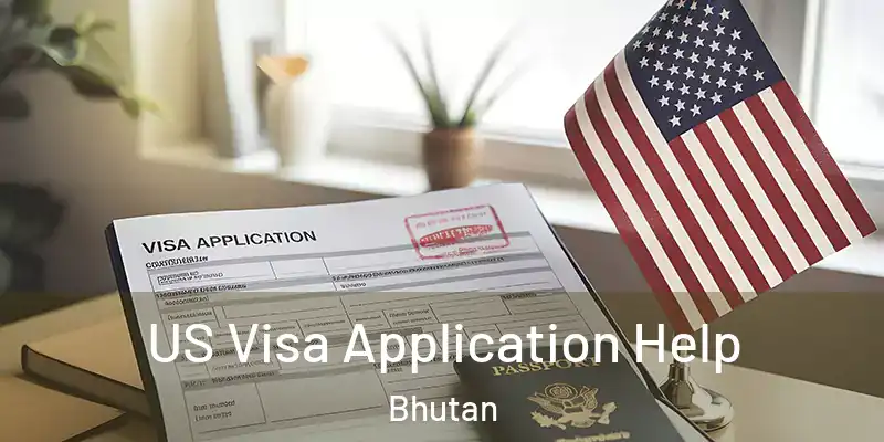  US Visa Application Help Bhutan