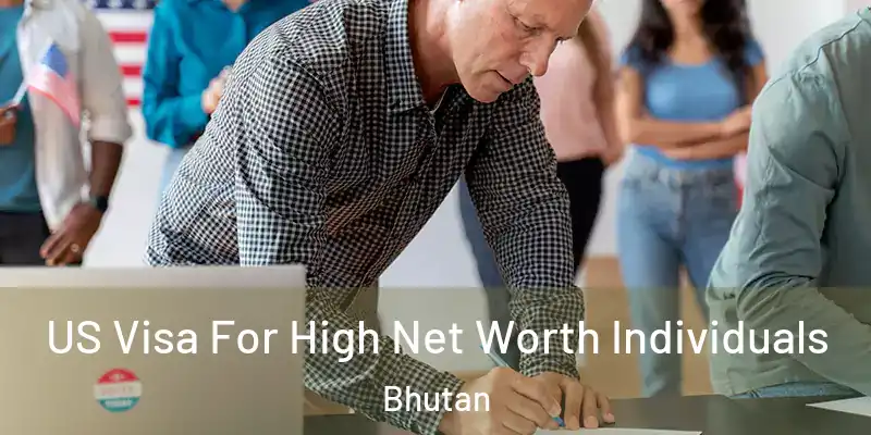  US Visa For High Net Worth Individuals Bhutan