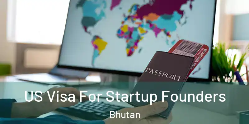  US Visa For Startup Founders Bhutan