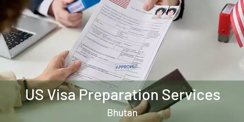  US Visa Preparation Services Bhutan