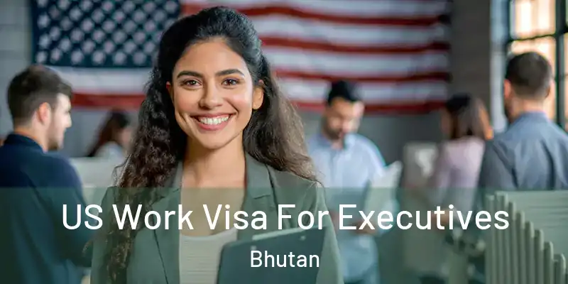  US Work Visa For Executives Bhutan