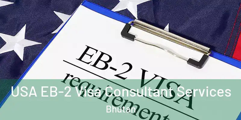  USA EB-2 Visa Consultant Services Bhutan